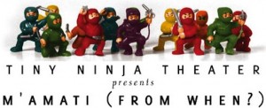 tiny ninja theater presents m'amati, from when? based on learning talmud via birkat chaverim