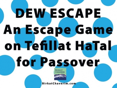 Dew Escape an escape game on Tefillat HaTal for Passover